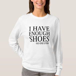 I Have Enough Shoes T-Shirt