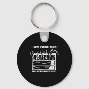 I Have Enough Tools Funny Woodworking Graphic  Key Ring