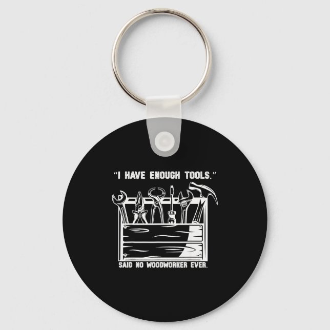 I Have Enough Tools Funny Woodworking Graphic  Key Ring (Front)