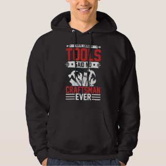 I Have Enough Tools Said No Craftsman Ever Crafts Hoodie