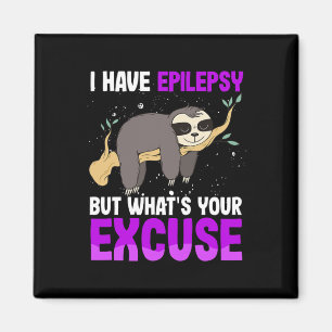 I Have Epilepsy But Whats Your Excuse Sloth Awaren Magnet