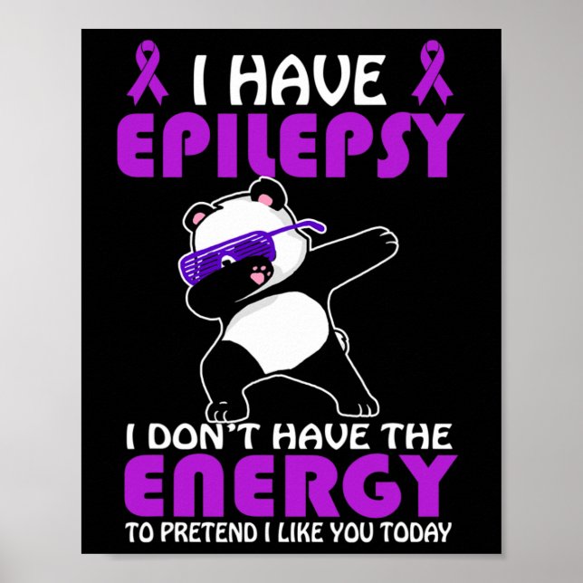 I Have Epilepsy Don't Pretend I Like You Epilepsy  Poster (Front)