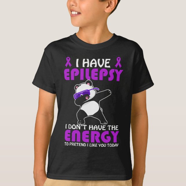 I Have Epilepsy Don't Pretend I Like You Epilepsy  T-Shirt (Front)