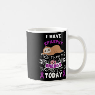 I Have Epilepsy I Don't Have The Energy Awareness Coffee Mug