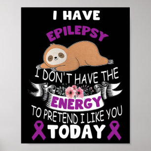 I Have Epilepsy I Don't Have The Energy Awareness Poster