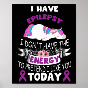 I have Epilepsy I Don't Have The Energy Unicorn Aw Poster