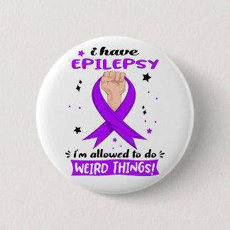 I Have Epilepsy I'm Allowed To Do Weird Things  6 Cm Round Badge