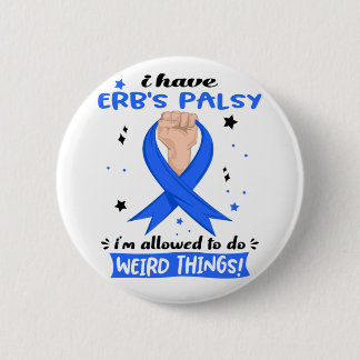 I Have Erb's Palsy I'm Allowed To Do Weird Things  6 Cm Round Badge