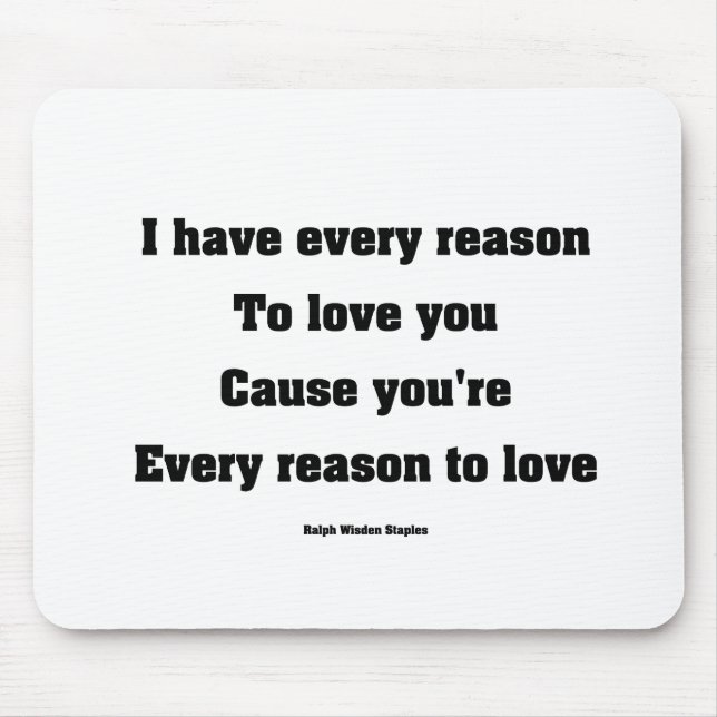 I have every reason to love you mouse pad (Front)
