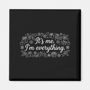I Have Everything I Need Its Me Im Everything Coup Magnet
