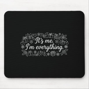I Have Everything I Need Its Me Im Everything Coup Mouse Pad