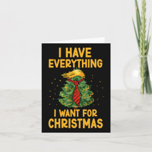 I Have Everything I Want For Christmas Funny Xmas Card