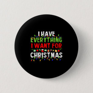 I Have Everything I Want For Christmas Its Me I'm 6 Cm Round Badge