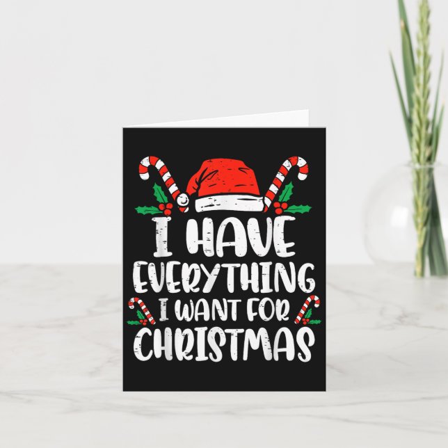 I Have Everything I Want For Christmas Its Me I'm  Card (Front)