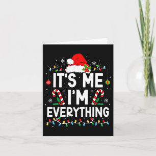 I Have Everything I Want For Christmas Its Me I'm Card