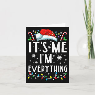 I Have Everything I Want For Christmas Its Me I'm  Card