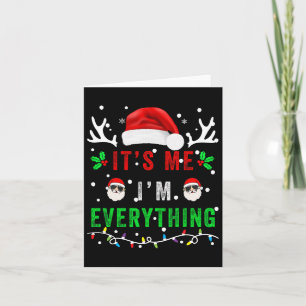 I Have Everything I Want For Christmas Its Me I'm Card
