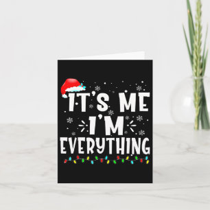 I Have Everything I Want For Christmas Its Me I'm  Card