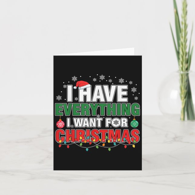 I Have Everything I Want For Christmas Its Me I'm  Card (Front)