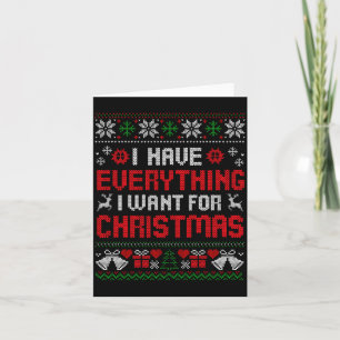I Have Everything I Want For Christmas Its Me I'm Card