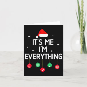 I Have Everything I Want For Christmas Its Me I'm Card