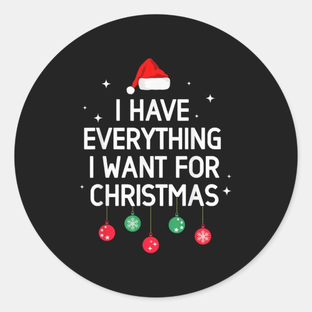 I Have Everything I Want For Christmas Its Me I'm  Classic Round Sticker (Front)