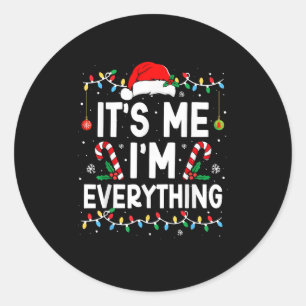 I Have Everything I Want For Christmas Its Me I'm  Classic Round Sticker