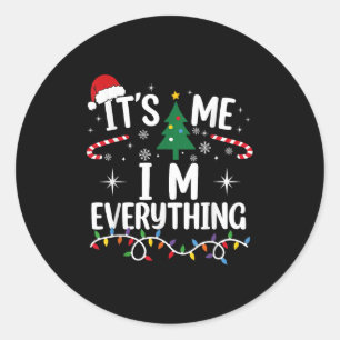 I Have Everything I Want For Christmas Its Me I'm  Classic Round Sticker