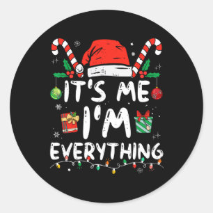 I Have Everything I Want For Christmas Its Me I'm Classic Round Sticker