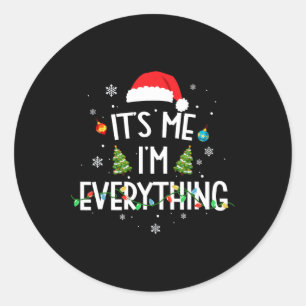 I Have Everything I Want For Christmas Its Me I'm  Classic Round Sticker