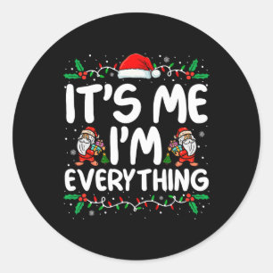 I Have Everything I Want For Christmas Its Me I'm Classic Round Sticker