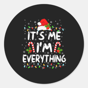 I Have Everything I Want For Christmas Its Me I'm  Classic Round Sticker
