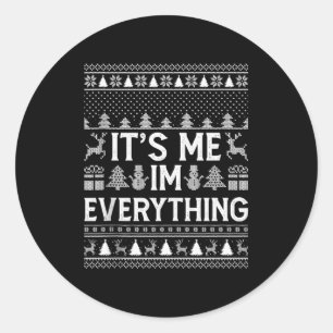 I Have Everything I Want For Christmas Its Me I'm  Classic Round Sticker