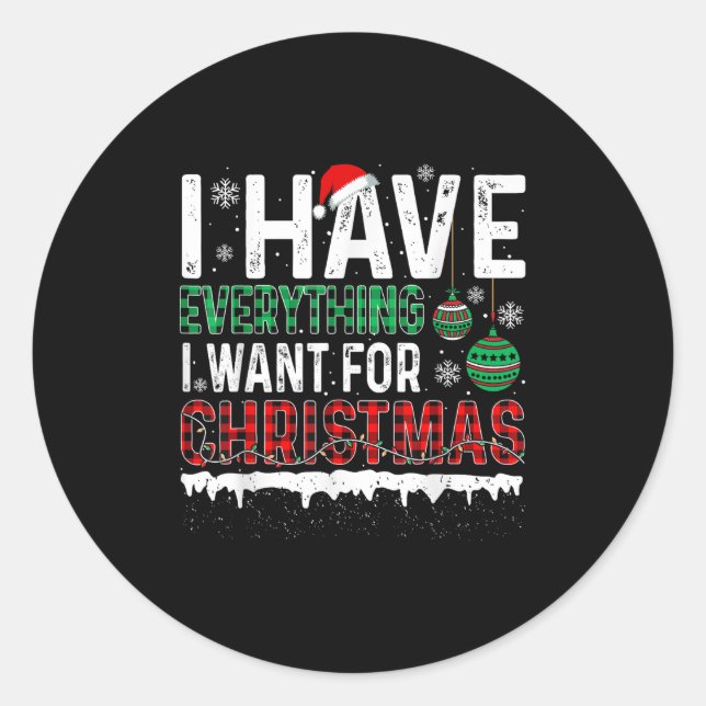 I Have Everything I Want For Christmas Its Me I'm  Classic Round Sticker (Front)