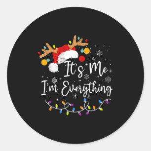 I Have Everything I Want For Christmas Its Me I'm  Classic Round Sticker