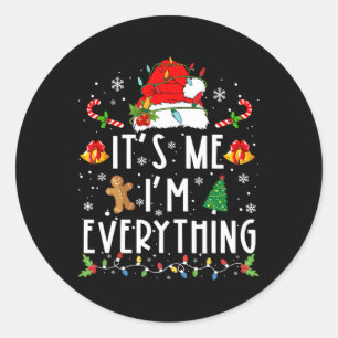 I Have Everything I Want For Christmas Its Me I'm Classic Round Sticker