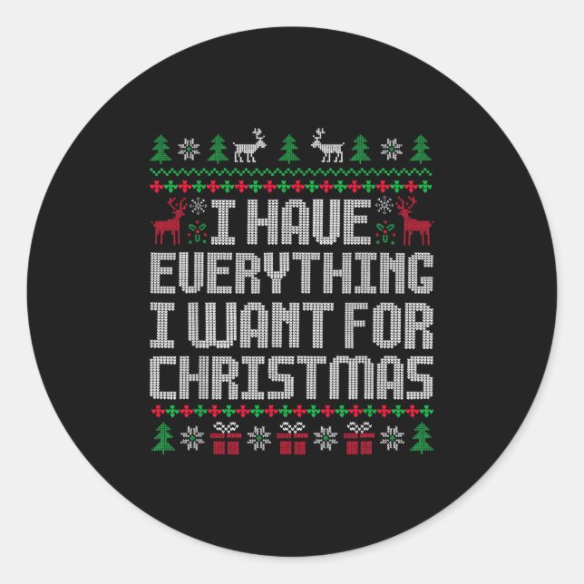 I Have Everything I Want For Christmas Its Me I'm  Classic Round Sticker (Front)