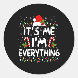 I Have Everything I Want For Christmas Its Me I'm Classic Round Sticker