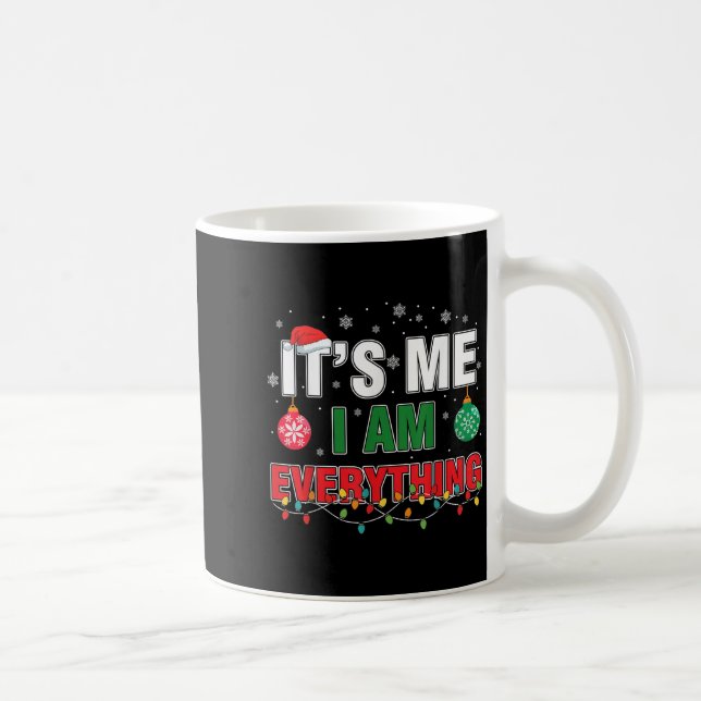 I Have Everything I Want For Christmas Its Me I'm  Coffee Mug (Right)