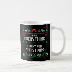 I Have Everything I Want For Christmas Its Me I'm Coffee Mug