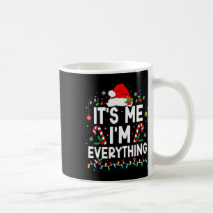 I Have Everything I Want For Christmas Its Me I'm Coffee Mug