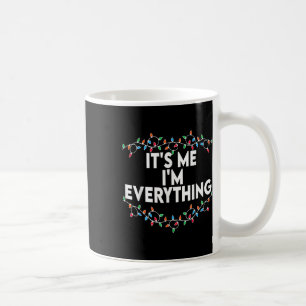 I Have Everything I Want For Christmas Its Me I'm Coffee Mug