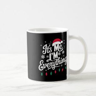 I Have Everything I Want For Christmas Its Me I'm Coffee Mug