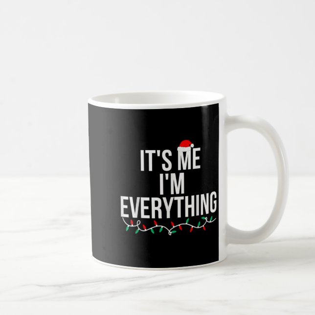 I Have Everything I Want For Christmas Its Me I'm  Coffee Mug (Right)