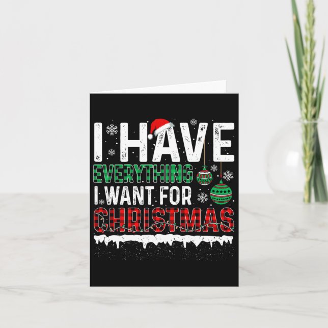 I Have Everything I Want For Christmas Its Me Im E Card (Front)