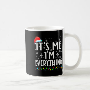 I Have Everything I Want For Christmas Its Me Im E Coffee Mug