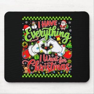 I Have Everything I Want For Christmas Its Me Im E Mouse Pad