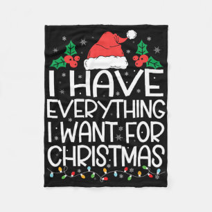 I Have Everything I Want For Christmas Its Me I'm Fleece Blanket