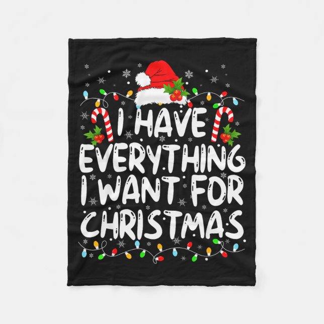 I Have Everything I Want For Christmas Its Me I'm  Fleece Blanket (Front)