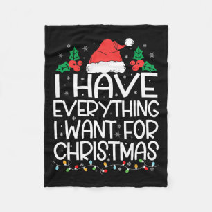 I Have Everything I Want For Christmas Its Me I'm Fleece Blanket